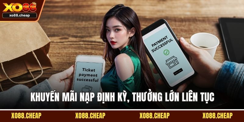 Nạp tiền XO88 Khuyến mãi nạp định kỳ, thưởng lớn liên tục