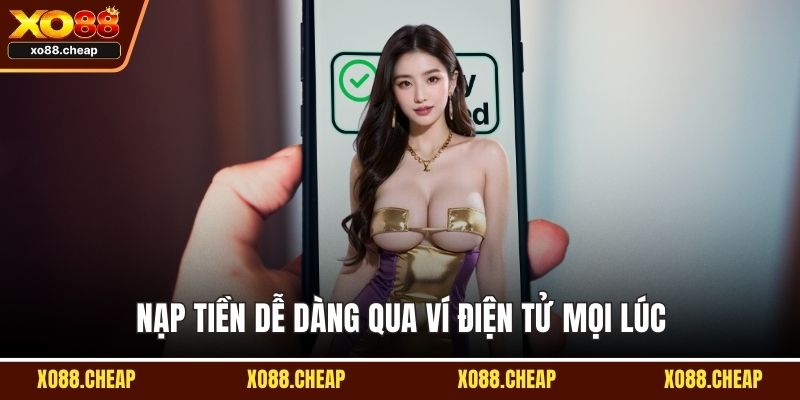 Nạp tiền XO88 Nạp tiền dễ dàng qua ví điện tử mọi lúc
