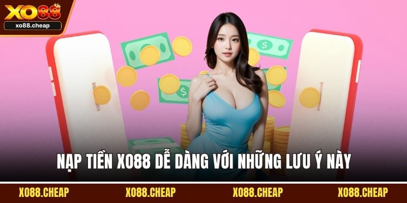 Nạp tiền XO88 Nạp tiền XO88 dễ dàng với những lưu ý này