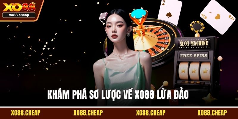 Xo88 lừa đảo Khám phá sơ lược về Xo88 lừa đảo