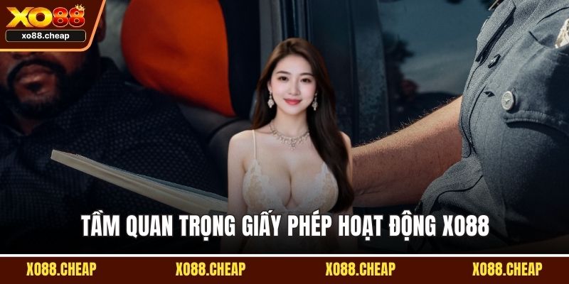 Giấy phép hoạt động Xo88 Tầm quan trọng Giấy phép hoạt động Xo88