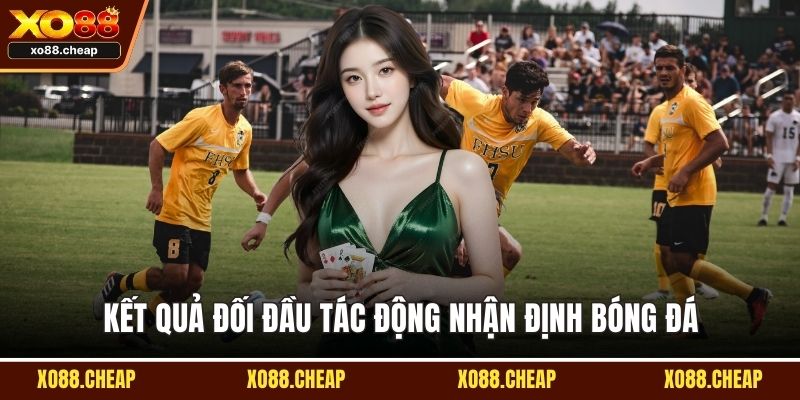 Nhận định bóng đá Kết quả đối đầu tác động nhận định bóng đá