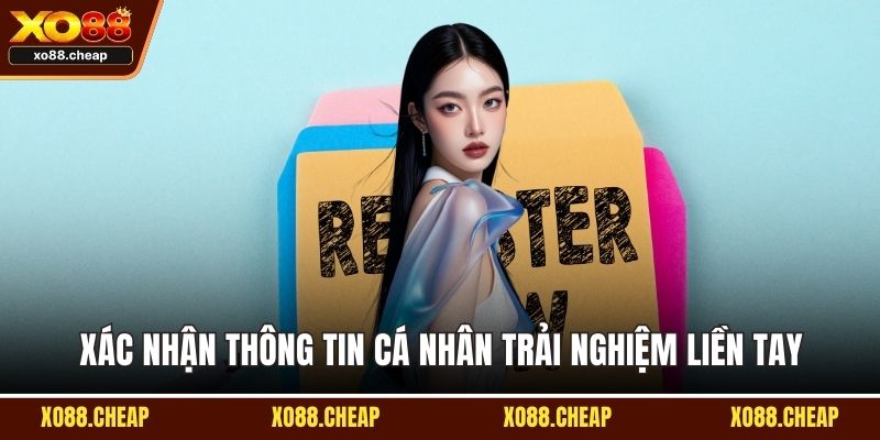 Đăng ký XO88 Xác nhận thông tin cá nhân trải nghiệm liền tay